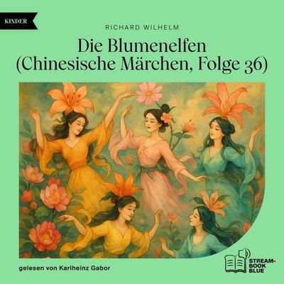 Die Blumenelfen (Chinesische Märchen, Folge 36) - Richard Wilhelm, Audio, 9783711934161