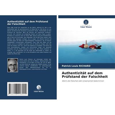 Authentizität auf dem Prüfstand der Falschheit, Taschenbuch von Patrick Louis RICHARD, Verlag Unser Wissen, 978-620-8-20602-4