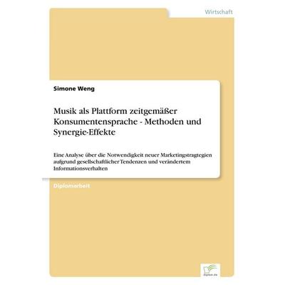 Musik als Plattform zeitgemäßer Konsumentensprache - Methoden und Synergie-Effekte, Taschenbuch von Simone Weng, GRIN, 978-3-8386-5291-7