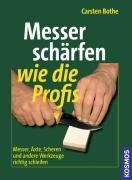 Carsten Bothe - Messer schärfen wie die Profis: Messer, Äxte, Scheren und andere Werkzeuge richtig schleifen - Preis vom 09.10.2026 07:28:09 h