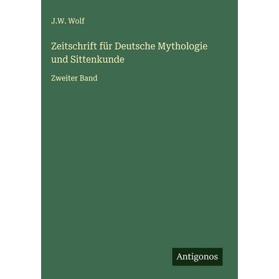Zeitschrift für Deutsche Mythologie und Sittenkunde, Gebundene Ausgabe von J. W. Wolf, Antigonos Verlag, 978-3-563-61737-3