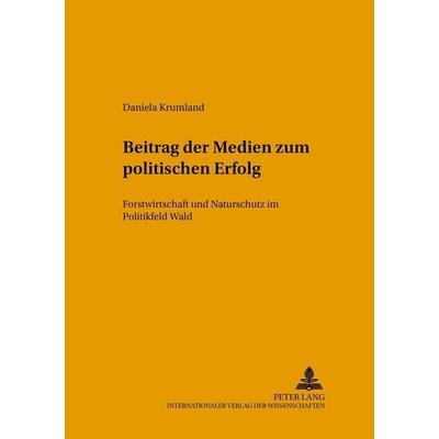 Beitrag der Medien zum politischen Erfolg, Taschenbuch von Daniela Krumland, Peter Lang GmbH, Internationaler Verlag der Wissenschaften,