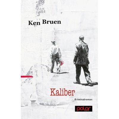 Kaliber, Taschenbuch von Ken Bruen, Polar Verlag, 978-3-945133-12-5