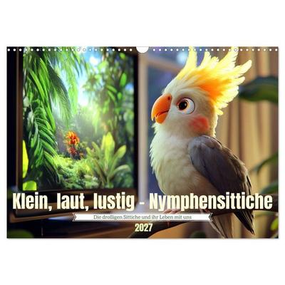 Klein, laut, lustig - Nymphensittiche (Wandkalender 2027 DIN A3 quer), CALVENDO Monatskalender