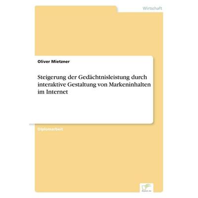 Steigerung der Gedächtnisleistung durch interaktive Gestaltung von Markeninhalten im Internet, Taschenbuch von Oliver Mietzner, GRIN,