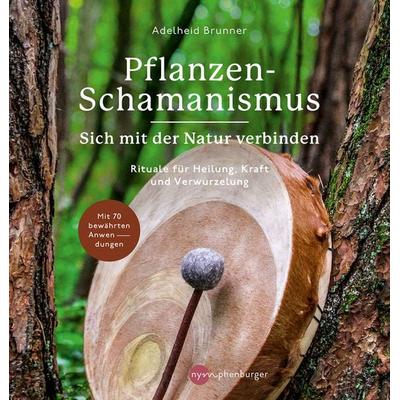 Pflanzen-Schamanismus, Gebundene Ausgabe von Adelheid Brunner, Nymphenburger in der Franckh-Kosmos Verlags-GmbH & Co. KG, 978-3-96860-055-0