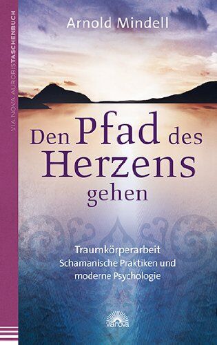 Arnold Mindell - Den Pfad des Herzens gehen: Traumkörperarbeit - Schamanische Praktiken und moderne Psychologie - Preis vom 10.10.2026 11:48:34 h