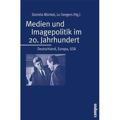 Medien und Imagepolitik im 20. Jahrhundert, Taschenbuch von Daniela Münkel,Lu Seegers, Campus, 978-3-593-38756-7