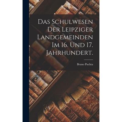 Das Schulwesen der Leipziger Landgemeinden im 16. und 17. Jahrhundert., Gebundene Ausgabe von Bruno Puchta, Hutson Street Press, 978-1-01-767036-3