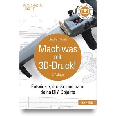 Mach was mit 3D-Druck!, Gebundene Ausgabe von Stephan Regele, Carl Hanser, 978-3-446-47570-0