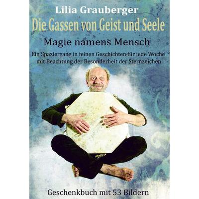 Die Gassen von Geist und Seele, Taschenbuch von Lilia Grauberger, BoD – Books on Demand, 978-3-7322-9430-5