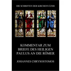 Kommentar zum Briefe des Heiligen Paulus an die Römer, Sachbücher von Johannes Chrysostomos