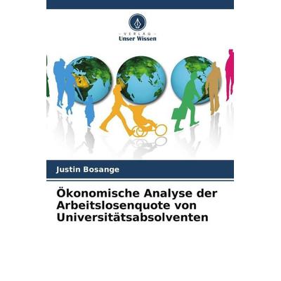 Ökonomische Analyse der Arbeitslosenquote von Universitätsabsolventen, Taschenbuch von Justin Bosange, Verlag Unser Wissen, 978-620-6-06405-3