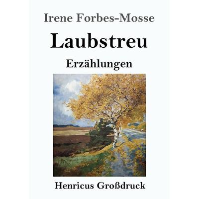 Laubstreu (Großdruck), Taschenbuch von Irene Forbes-Mosse, BoD - Books on Demand, 978-3-8478-4056-5