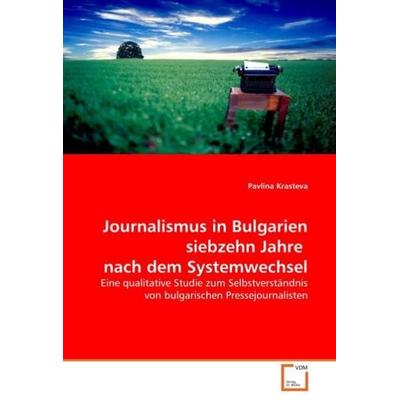 Krasteva, P: Journalismus in Bulgarien siebzehn Jahre nach d, Taschenbuch von Pavlina Krasteva, VDM, 978-3-639-03539-1