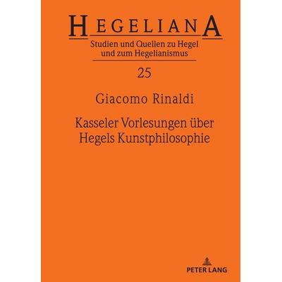 Kasseler Vorlesungen über Hegels Kunstphilosophie, Gebundene Ausgabe von Giacomo Rinaldi, Peter Lang GmbH, Internationaler Verlag der Wissenschaften,