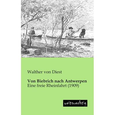 Von Biebrich nach Antwerpen, Taschenbuch von Walther Diest, Weitsuechtig, 978-3-943850-32-1