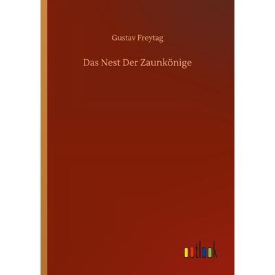 Das Nest Der Zaunkönige, Taschenbuch von Gustav Freytag, Outlook, 978-3-7523-4743-2