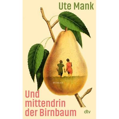 Und mittendrin der Birnbaum, Gebundene Ausgabe von Ute Mank, dtv, 978-3-423-28492-9