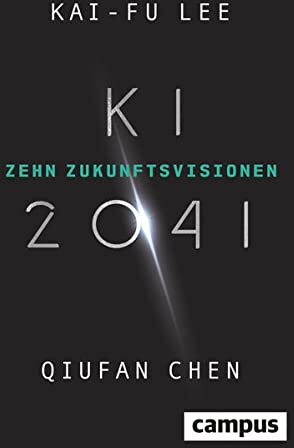 Kai-Fu Lee - KI 2041: Zehn Zukunftsvisionen - Preis vom 19.10.2026 19:33:35 h