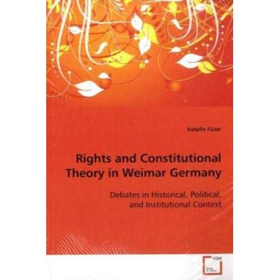 Füzér Katalin: Rights and Constitutional Theory in Weimar Ge, Taschenbuch von Katalin Füzér, VDM, 978-3-639-09474-9
