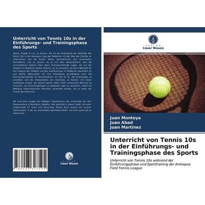Unterricht von Tennis 10s in der Einführungs- und Trainingsphase des Sports, Taschenbuch von Juan Montoya,Juan Abad,Juan Martinez, Verlag Unser