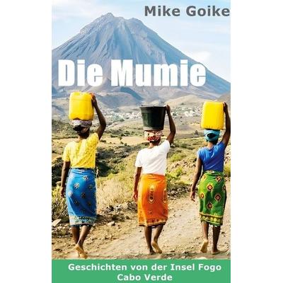 Die Mumie, Taschenbuch von Michael Goike, BoD – Books on Demand, 978-3-696-35131-1