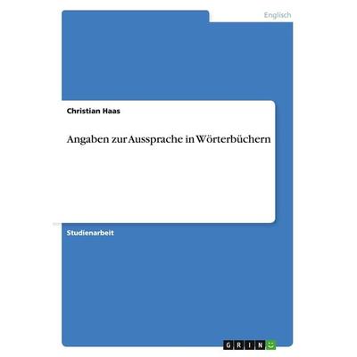 Angaben zur Aussprache in Wörterbüchern, Taschenbuch von Christian Haas, GRIN, 978-3-656-90072-6