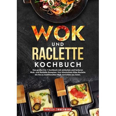 Wok und Raclette Kochbuch, Gebundene Ausgabe von Vanessa Zimmermann, Tredition, 978-3-384-22616-7