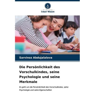 Die Persönlichkeit des Vorschulkindes, seine Psychologie und seine Merkmale, Taschenbuch von Sarvinoz Abdujalalova, Verlag Unser Wissen,