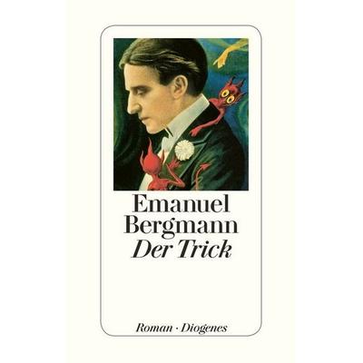 Der Trick, Gebundene Ausgabe von Emanuel Bergmann, Diogenes Verlag AG