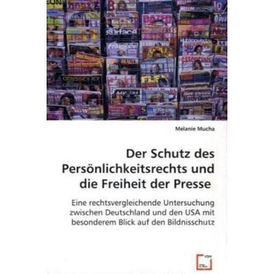 Mucha, M: Der Schutz des Persönlichkeitsrechts und die Freih, Taschenbuch von Melanie Mucha, VDM, 978-3-8364-8509-8