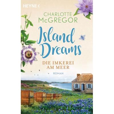 Island Dreams – Die Imkerei am Meer, Taschenbuch von Charlotte McGregor, Heyne, 978-3-453-42883-6