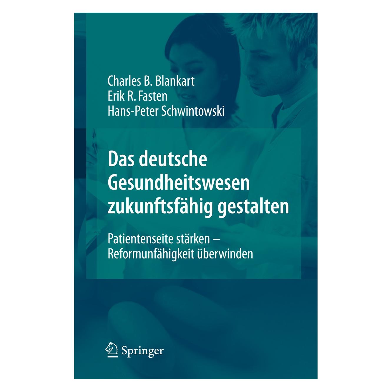Springer Das deutsche Gesundheitswesen zukunftsfähig gestalten (Deutsch, Hardcover, Charles Beat Blankart, Erik Fasten, Hans-Peter Schwintowski) (9783540927686)