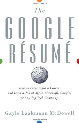 McDowell, Gayle Laakmann - The Google Resume: How to Prepare for a Career and Land a Job at Apple, Microsoft, Google, or any Top Tech Company - Preis vom 11.10.2026 15:43:13 h