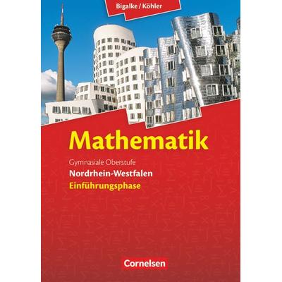 Mathematik Sekundarstufe II Einführungsphase. Schülerbuch Nordrhein-Westfalen, Gebundene Ausgabe von Norbert Köhler,Anton Bigalke,Gabriele