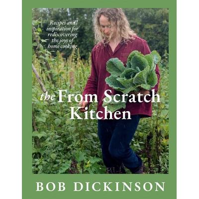 The From Scratch Kitchen, Gebundene Ausgabe von Bob Dickinson, Quadrille Publishing Ltd, 978-1-83783-710-6