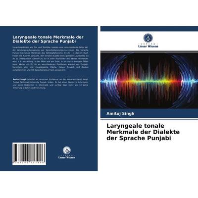 Laryngeale tonale Merkmale der Dialekte der Sprache Punjabi, Taschenbuch von Amitoj Singh, Verlag Unser Wissen, 978-620-3-75799-6