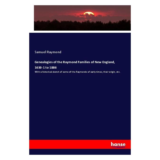 Hansebooks Genealogies of the Raymond Families of New England, 1630-1 to 1886 (Englisch, Softcover, Samuel Raymond) (55981783)