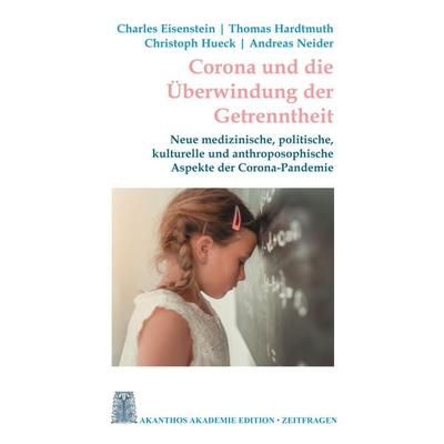 Corona und die Überwindung der Getrenntheit, Taschenbuch von Charles Eisenstein,Thomas Hardtmuth,Christoph Hueck,Andreas Neider, BoD – Books on Demand