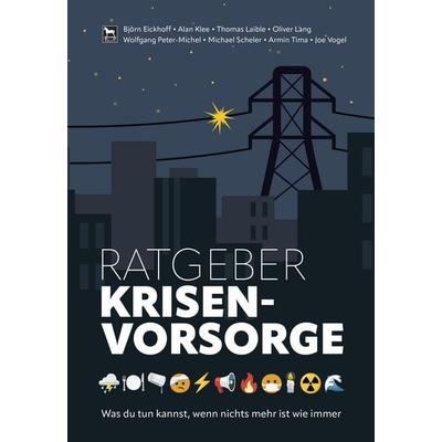 Ratgeber Krisenvorsorge, Taschenbuch von Björn Eickhoff,Alan Klee,Thomas Laible,Oliver Lang,Wolfgang Peter-Michel, Wieland Verlag, 978-3-948264-31-4