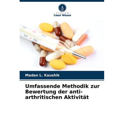 Umfassende Methodik zur Bewertung der anti-arthritischen Aktivität, Taschenbuch von Madan L. Kaushik, Verlag Unser Wissen, 978-620-8-03298-2