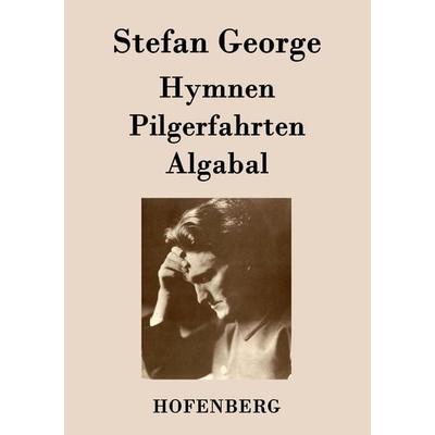Hymnen, Pilgerfahrten, Algabal, Taschenbuch von Stefan George, BoD - Books on Demand, 978-3-8430-7276-2