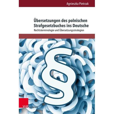 Übersetzungen des polnischen Strafgesetzbuches ins Deutsche, Gebundene Ausgabe von Agnieszka Pietrzak, V&R Unipress, 978-3-8471-1531-1