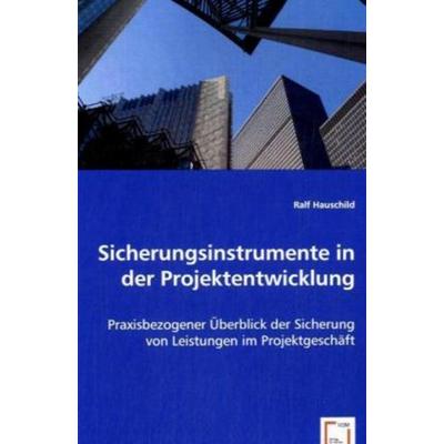 Hauschild, R: Sicherungsinstrumente in der Projektentwicklun, Taschenbuch von Ralf Hauschild, VDM, 978-3-639-06800-9