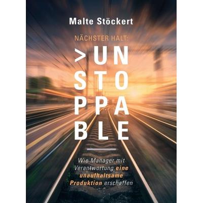 NÄCHSTER HALT: UNSTOPPABLE, Gebundene Ausgabe von Malte Stöckert, Tredition, 978-3-347-30396-6