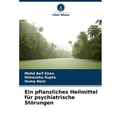 Ein pflanzliches Heilmittel für psychiatrische Störungen, Taschenbuch von Mohd Asif Khan,Himanshu Gupta,Huma Noor, Verlag Unser Wissen,
