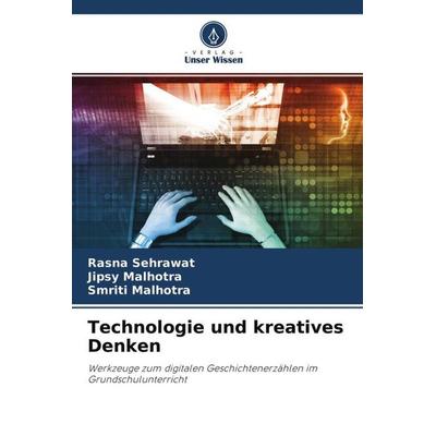 Technologie und kreatives Denken, Taschenbuch von Rasna Sehrawat,Jipsy Malhotra,Smriti Malhotra, Verlag Unser Wissen, 978-620-4-49552-1