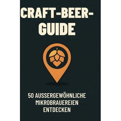 Craft-Beer-Guide, Gebundene Ausgabe von Luisa Keller, BoD - Books on Demand, 978-3-695-35044-5