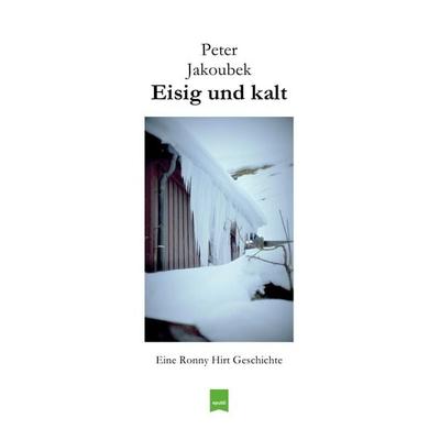 Eine Ronny Hirt Geschichte / Eisig und kalt - Eine Ronny Hirt Geschichte, Taschenbuch von Peter Jakoubek, Epubli, 978-3-7575-1381-8